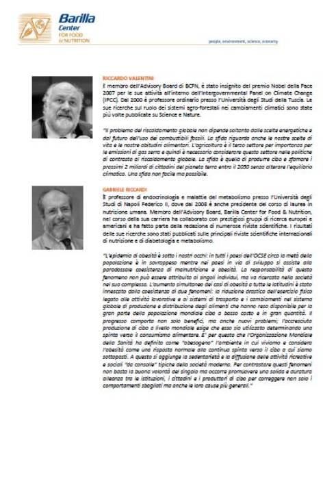 Immagine - Rif.: BCFN, LA PAROLA AGLI ESPERTI (Pag. 2 di 3) // Rif.: Fondazione Barilla Center for Food & Nutrition - BCFN - www.barillacfn.com - www.protocollodimilano.it
::
<< BCFN, LA PAROLA AGLI ESPERTI - Eating Planet. Cibo e sostenibilit: costruire il nostro futuro a cura della Fondazione BCFN  un volume realizzato grazie al prezioso contributo di esperti di fama internazionale, tra cui i membri dellAdvisory Board e alcuni dei giovani ricercatori BCFN. Scopriamo chi sono e le loro proposte per la sostenibilit del sistema alimentare. >>
(Fondazione Barilla Center for Food & Nutrition - BCFN)