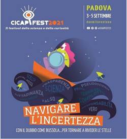 Immagine: 
CICAP FEST 2021, il Festival della scienza e della curiosità.PADOVA, 3-5 SETTEMBRE duemilaventuno
'NAVIGARE L'INCERTEZZA'
'CON IL DUBBIO CME BUSSOLA...PER TORNARE A RIVEDER LE STELLE'