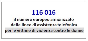 116 016 = il numero europeo armonizzato delle linee di assistenza telefonica per le vittime di violenza contro le donne. 
Numero presentato in data 24 Novembre 2022 dalla Commissione Europea in occasione della 'Giornata internazionale per lfeliminazione della violenza contro le donne'.