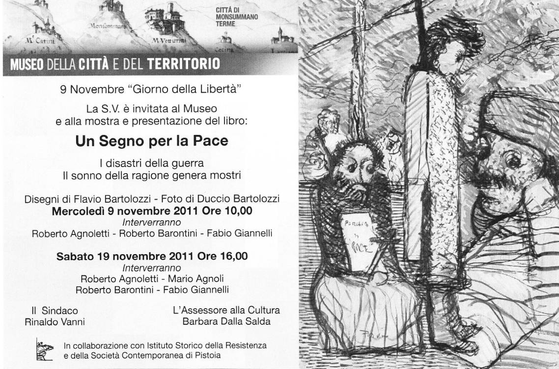 Immagine (locandina) rif.: Un Segno per la Pace - I disastri della guerra / Il sonno della ragione genera mostri == Disegni di Flavio Bartolozzi - Foto di Duccio Bartolozzi == Museo della Citt e del Territorio di Monsummano Terme (Pistoia), 9-30 Novembre 2011 == In collaborazione con: Istituto Storico della Resistenza e Societ Contemporanea di Pistoia  #  [ Info: flaviobartolozzi@hotmail.it ]